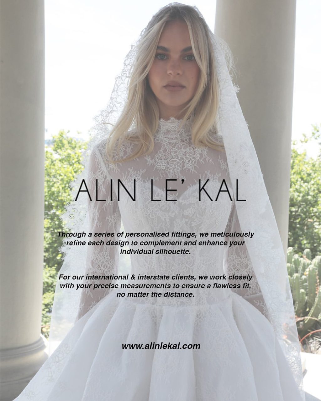 Alin Le’ Kal offers a custom couture experience unlike any other — a personalised journey led by Creative Director Alin himself. Each consultation is designed to bring a unique bridal vision to life, with a series of fittings that refine and shape every detail to complement the individual silhouette.

For international and interstate clients, precise measurements ensure a seamless fit from afar. The South Yarra studio also offers the 2025 Bridal Couture collection to view and try on.

Consultations can be booked online.

📍 246 Toorak Road South Yarra